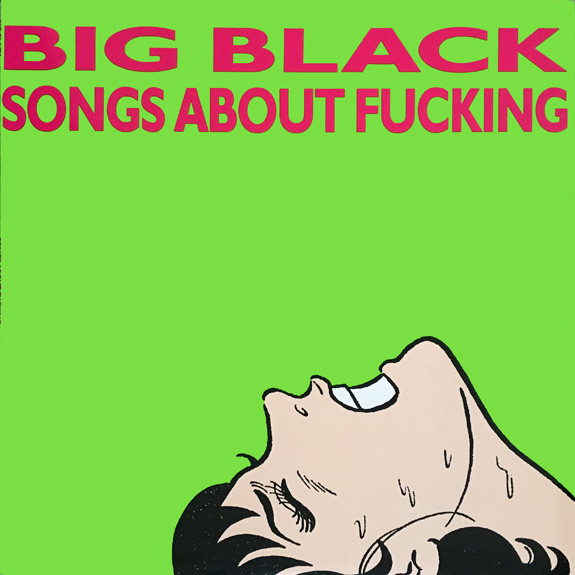 Big Black: Songs About Fucking (1987)